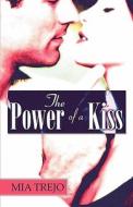 The Power Of A Kiss di Mia Trejo edito da America Star Books