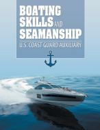 Boating Skills and Seamanship di Us Coast Guard Auxiliary edito da www.snowballpublishing.com