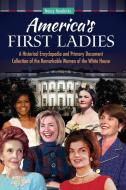 America's First Ladies: A Historical Encyclopedia and Primary Document Collection of the Remarkable Women of the White H di Nancy Hendricks edito da ABC CLIO