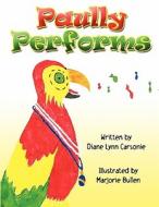 Paully Performs di Diane Lynn Carsonie edito da America Star Books