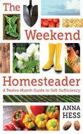 The Weekend Homesteader di Anna Hess edito da Sports Publishing LLC