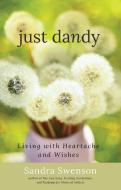 Just Dandy: Living with Heartache and Wishes di Sandra Swenson edito da HAZELDEN PUB