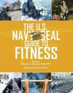 The U.s. Navy Seal Guide To Fitness edito da Skyhorse Publishing