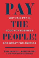 Pay the People! di John Driscoll, Morris Pearl, The Patriotic Millionaires edito da New Press