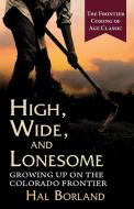 High, Wide and Lonesome di Hal Borland edito da Echo Point Books & Media