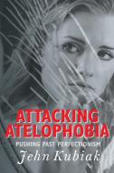 Attacking Atelophobia di Jehn Kubiak edito da Covenant Books