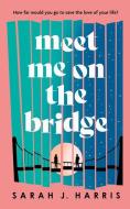 Meet Me on the Bridge di Sarah Harris edito da LAKE UNION PUB