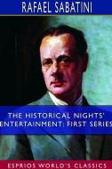The Historical Nights' Entertainment: First Series (Esprios Classics) di Rafael Sabatini edito da BLURB INC