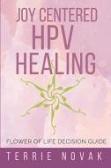 JOY CENTERED HPV HEALING: FLOWER OF LIFE di TERRIE NOVAK edito da LIGHTNING SOURCE UK LTD