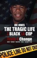 THE TRAGIC LIFE OF A BLACK LA COP: TRUTH di JOE JONES edito da LIGHTNING SOURCE UK LTD