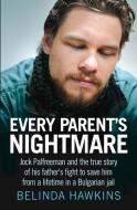 Every Parent's Nightmare: Jock Palfreeman and the True Story of His Father's Fight to Save Him from a Lifetime in a Bulg di Belinda Hawkins edito da ALLEN & UNWIN (AUSTRALIA)