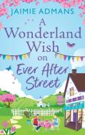 A Wonderland Wish on Ever After Street di Jaimie Admans edito da Boldwood Books Ltd
