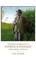 The Mystical Imagination of Patrick Kavanagh: A Buttonhole in Heaven? di Una Agnew edito da VERITAS