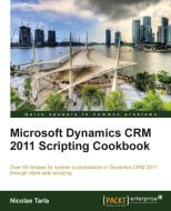 Microsoft Dynamics Crm 2011 Scripting Cookbook di Nicolae Tarla edito da Packt Publishing