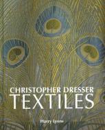 Christopher Dresser Textiles di Harry Lyons edito da ACC Art Books