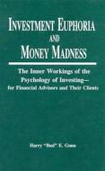 Investment Euphoria and Money Madness: The Inner Workings of the Psychology of Investing-For Financial Advisors and Their Clients di Harry E. Gunn edito da Glenlake Publishing Company, Limited, the