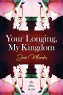 Your Longing, My Kingdom di Jose Mendes edito da UK Book Publishing