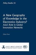 A New Geography of Knowledge in the Electronics Industry? - East-West Center di Dieter Ernst edito da EAST WEST CTR