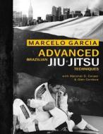 Advanced Brazilian Jiujitsu Techniques di Marcelo Garcia, Marshal D. Carper edito da Simon & Schuster