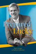Be Prepared to Be Lucky di Paul S Grogan, Kathryn E Merchant edito da Orange Frazer Press