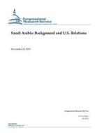 Saudi Arabia: Background and U.S. Relations di Congressional Research Service edito da Createspace Independent Publishing Platform
