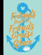 Friends Don't Let Friends Cruise Alone, Composition Book: Wide Ruled 101 Sheets / 202 Pages di Slo Treasures edito da Createspace Independent Publishing Platform