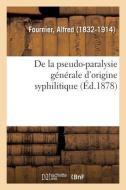 de la Pseudo-Paralysie G n rale d'Origine Syphilitique di Fournier-A edito da Hachette Livre - BNF