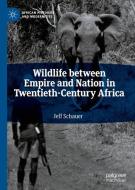 Wildlife between Empire and Nation in Twentieth-Century Africa di Jeff Schauer edito da Springer-Verlag GmbH