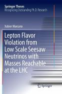 Lepton Flavor Violation from Low Scale Seesaw Neutrinos with Masses Reachable at the LHC di Xabier Marcano edito da Springer International Publishing