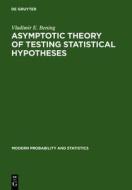 Asymptotic Theory of Testing Statistical Hypotheses: Efficient Statistics, Optimality, Power Loss and Deficiency di Vladimir E. Bening edito da Walter de Gruyter
