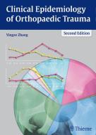 Clinical Epidemiology of Orthopaedic Trauma di Yingze Zhang edito da Thieme Georg Verlag
