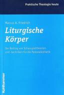 Liturgische Körper di Marcus A. Friedrich edito da Kohlhammer W.
