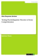 Testing Psycholinguistic Theories of Irony Comprehension di Kim-Cheyenne Greiner edito da GRIN Verlag