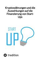Kryptowährungen und die Auswirkungen auf die Finanzierung von Start-Ups di Moritz edito da tredition