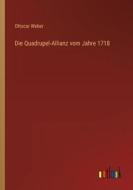 Die Quadrupel-Allianz vom Jahre 1718 di Ottocar Weber edito da Outlook Verlag