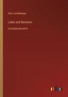 Liebe und Bananen di Artur Landsberger edito da Outlook Verlag