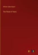 The Flood of Years di William Cullen Bryant edito da Outlook Verlag