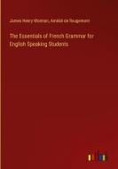 The Essentials of French Grammar for English Speaking Students di James Henry Worman, Amédé de Rougemont edito da Outlook Verlag