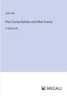 Pike County Ballads and Other Poems di John Hay edito da Megali Verlag