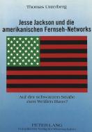 Jesse Jackson und die amerikanischen Fernseh-Networks di Thomas Unterberg edito da Lang, Peter GmbH