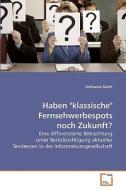 Haben "klassische" Fernsehwerbespots noch Zukunft? di Katharina Gorth edito da VDM Verlag