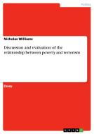Discussion And Evaluation Of The Relationship Between Poverty And Terrorism di Nicholas Williams edito da Grin Publishing