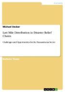 Last Mile Distribution in Disaster Relief Chains di Michael Decker edito da GRIN Publishing
