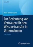 Zur Bedeutung von Vertrauen für den Wissenstransfer in Unternehmen di Anne-Christine Baller edito da Springer-Verlag GmbH