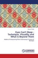 Eyes Can't Sleep - Technique, Visuality and What is Beyond Them di Zsuzsa Tóháti edito da LAP Lambert Academic Publishing