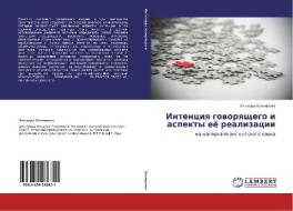 Intentsiya Govoryashchego I Aspekty Eye Realizatsii di Shakirova El'vira edito da Lap Lambert Academic Publishing