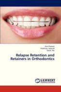 Relapse Retention and Retainers in Orthodontics di Amit Prakash, Prabhuraj Sabarad, Sonali Rai edito da LAP Lambert Academic Publishing