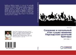 Sozdanie i nachal'nyy etap sushchestvovaniya Persidskoy kazach'ey brigady di Oleg Gokov edito da LAP Lambert Academic Publishing