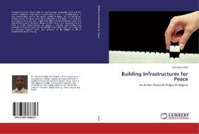 Building Infrastructures for Peace di Oseremen Irene edito da LAP Lambert Academic Publishing