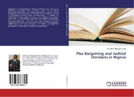 Plea Bargaining and Judicial Decisions in Nigeria di Aduralere Oluwagbohunmi edito da LAP Lambert Academic Publishing